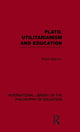 Book cover of: Plato, Utilitarianism and Education (International Library of the Philosophy of Education Volume 3). By: Robin Barrow