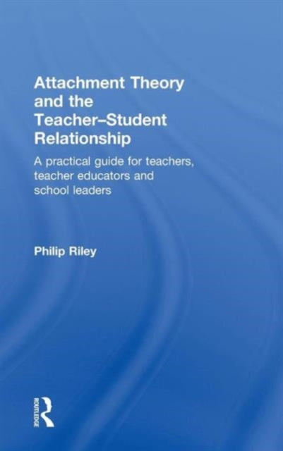 Book cover of: Attachment Theory and the Teacher-Student Relationship. By: Philip Riley