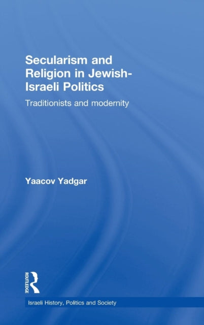Book cover of: Secularism and Religion in Jewish-Israeli Politics. By: Yaacov Yadgar