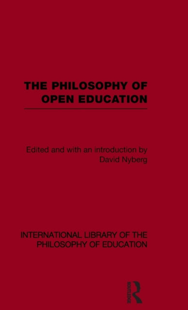 Book cover of: Philosophy of Open Education (International Library of the Philosophy of Education Volume 15). By: David A. Nyberg