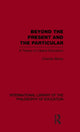 Book cover of: Beyond the Present and the Particular (International Library of the Philosophy of Education Volume 2). By: Reginald Archambault