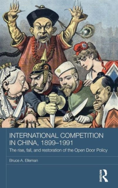 Book cover of: International Competition in China, 1899-1991. By: Bruce A. Elleman
