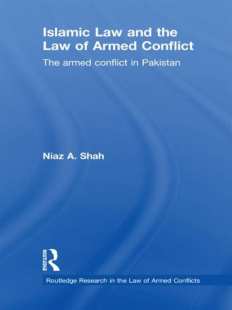 Book cover of: Islamic Law and the Law of Armed Conflict. By: Niaz A. Shah