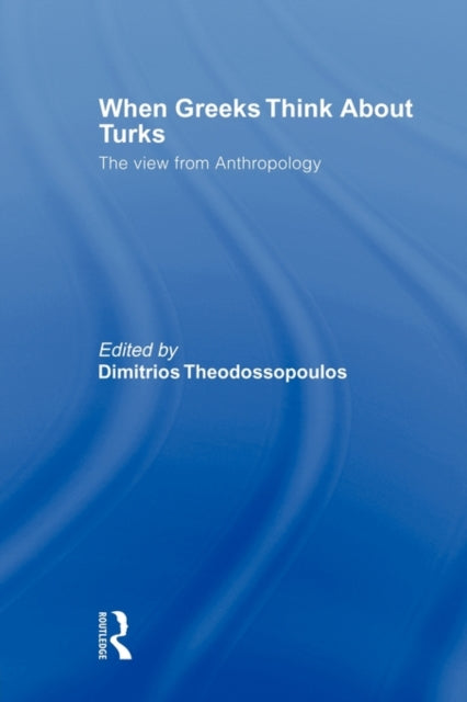 Book cover of: When Greeks think about Turks. By: Dimitrios Theodossopoulos