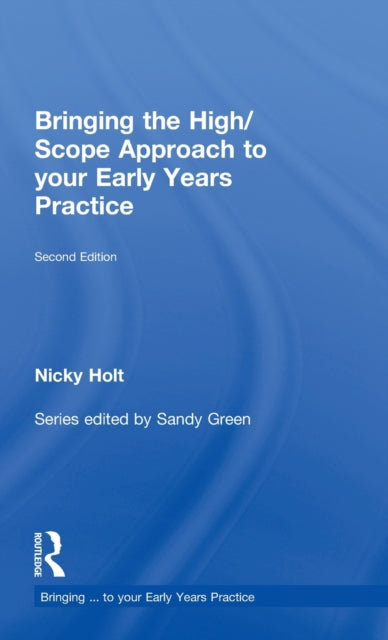 Book cover of: Bringing the High Scope Approach to your Early Years Practice. By: Nicky Holt