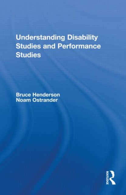 Book cover of: Understanding Disability Studies and Performance Studies. By: Bruce B. Henderson