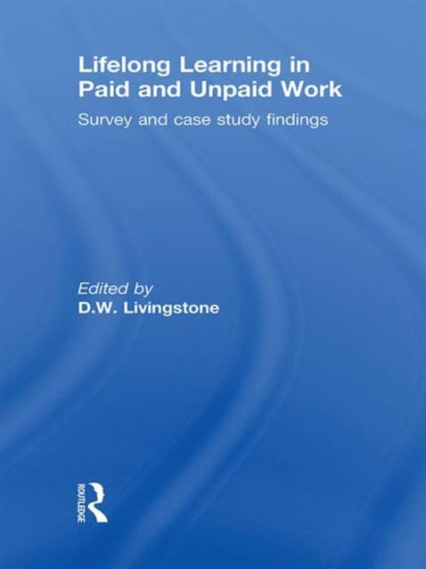 Book cover of: Lifelong Learning in Paid and Unpaid Work. By: Livingstone, D. W.