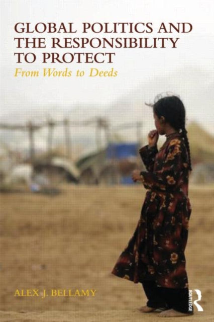 Book cover of: Global Politics and the Responsibility to Protect. By: Alex J. Bellamy