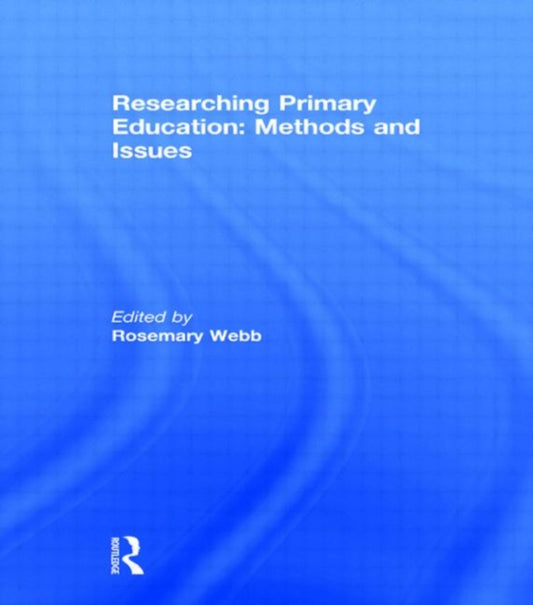 Book cover of: Researching Primary Education: Methods and Issues. By: Rosemary Webb