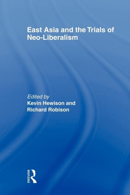 Book cover of: East Asia and the Trials of Neo-Liberalism. By: Hewison Kevin