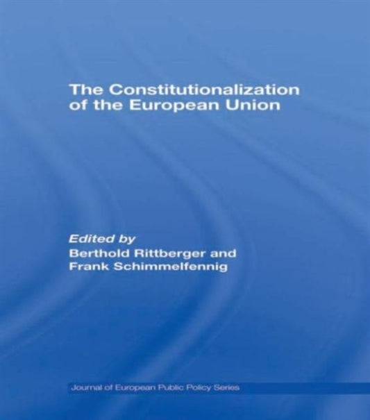 Book cover of: Constitutionalization of the European Union. By: Berthold Rittberger