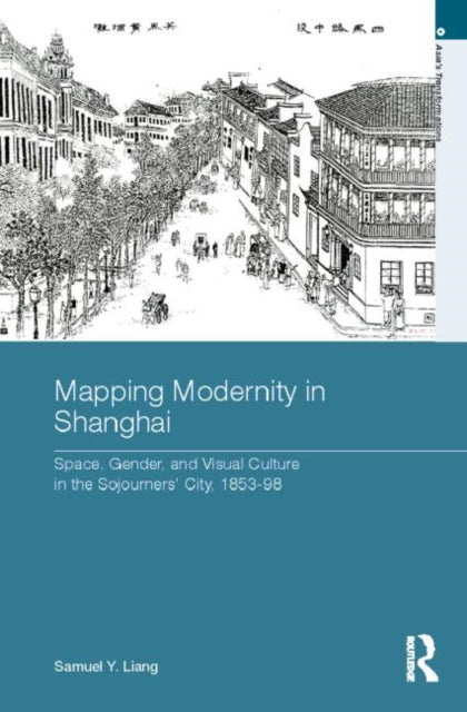 Book cover of: Mapping Modernity in Shanghai. By: Samuel Y. Liang