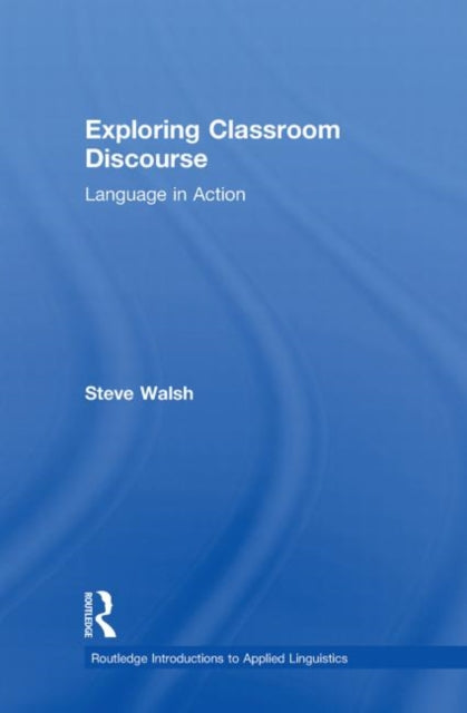 Book cover of: Exploring Classroom Discourse. By: Steve Walsh