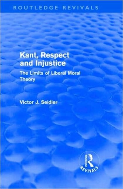 Book cover of: Kant, Respect and Injustice (Routledge Revivals). By: Victor J. Seidler