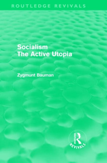 Book cover of: Socialism the Active Utopia (Routledge Revivals). By: Zygmunt Bauman