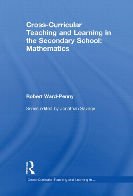 Book cover of: Cross-Curricular Teaching and Learning in the Secondary School... Mathematics. By: Robert Ward-Penny