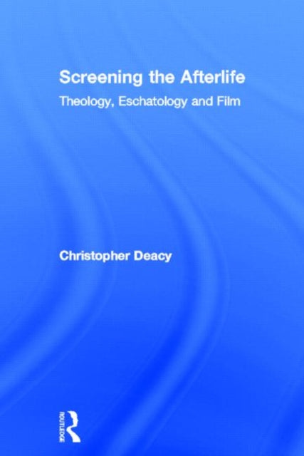 Book cover of: Screening the Afterlife. By: Christopher Deacy