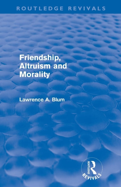 Book cover of: Friendship, Altruism and Morality (Routledge Revivals)