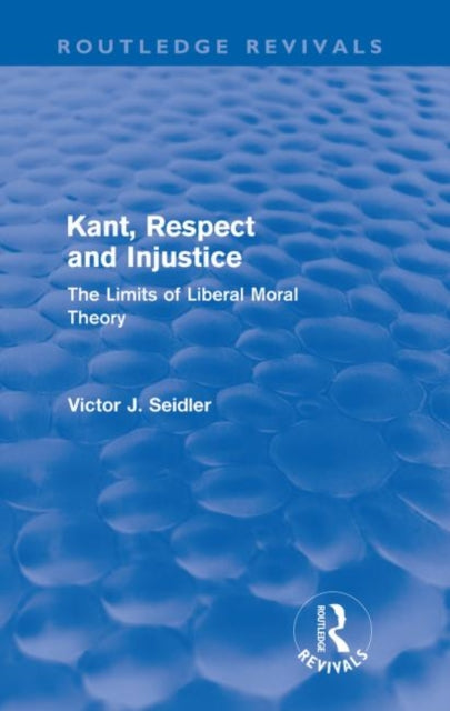 Book cover of: Kant, Respect and Injustice (Routledge Revivals). By: Victor J. Seidler