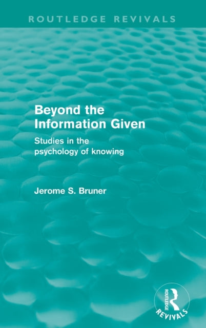 Book cover of: Beyond the Information Given (Routledge Revivals). By: Jerome S. Bruner