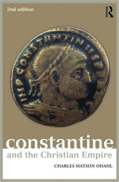 Book cover of: Constantine and the Christian Empire. By: Charles M. Odahl