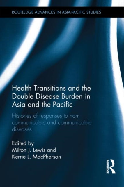 Book cover of: Health Transitions and the Double Disease Burden in Asia and the Pacific. By: Milton James Lewis