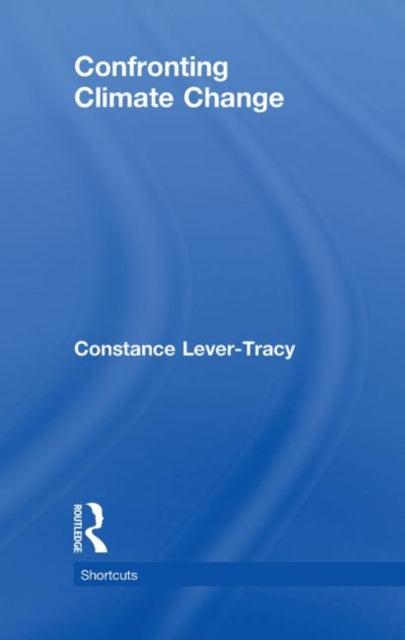 Book cover of: Confronting Climate Change. By: Constance Lever-Tracy