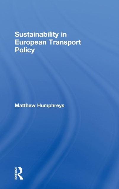 Book cover of: Sustainability in European Transport Policy. By: Matthew James Humphreys