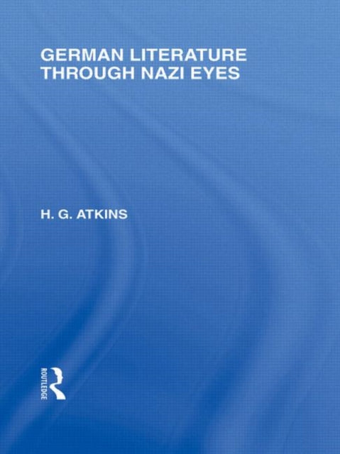 Book cover of: German Literature Through Nazi Eyes (RLE Responding to Fascism). By: H. G. Atkins