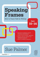 Book cover of: Speaking Frames: How to Teach Talk for Writing: Ages 10-14. By: Sue Palmer
