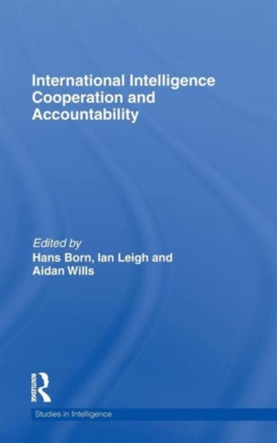 Book cover of: International Intelligence Cooperation and Accountability. By: H. Born