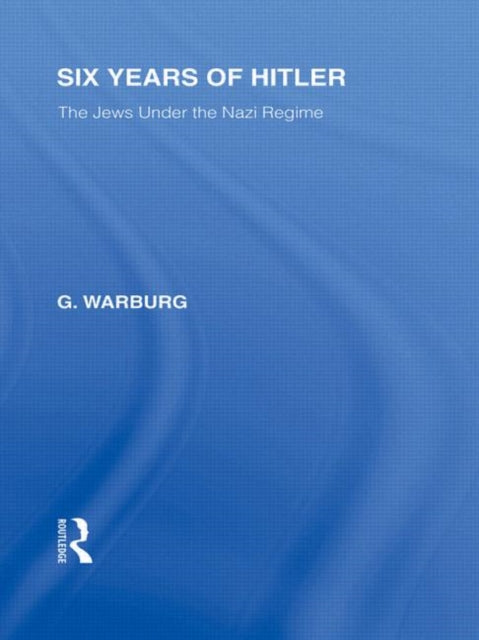 Book cover of: Six Years of Hitler (RLE Responding to Fascism). By: G. Warburg