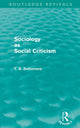 Book cover of: Sociology as Social Criticism (Routledge Revivals). By: Tom B. Bottomore