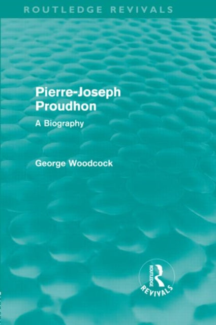 Book cover of: Pierre-Joseph Proudhon (Routledge Revivals). By: George Woodcock