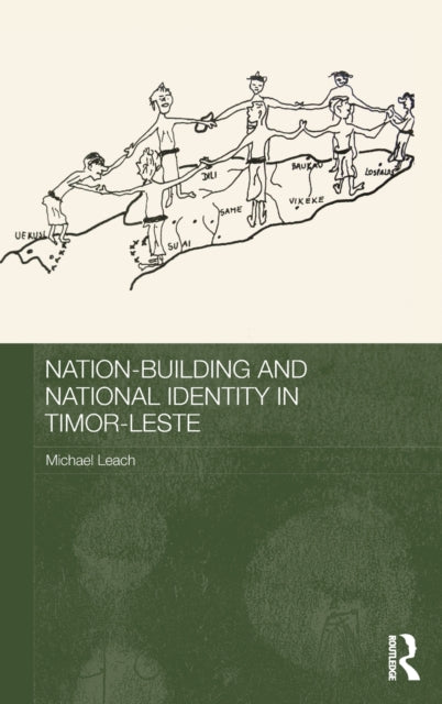 Book cover of: Nation-Building and National Identity in Timor-Leste. By: Michael Leach