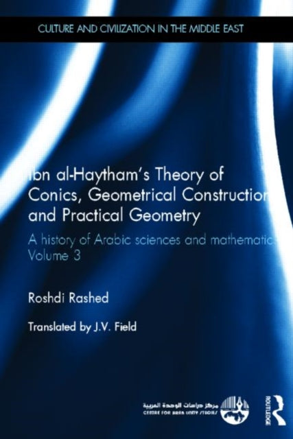 Book cover of: Ibn al-Haytham's Theory of Conics, Geometrical Constructions and Practical Geometry. By: Rushdī Rāshid