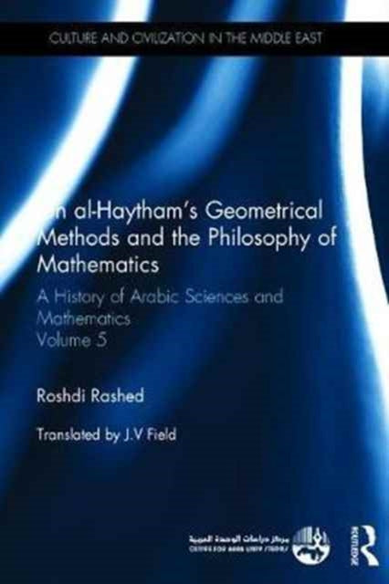 Book cover of: Ibn al-Haytham's Geometrical Methods and the Philosophy of Mathematics. By: Rushdī Rāshid