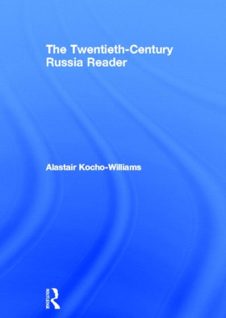 Book cover of: Twentieth Century Russia Reader. By: Alastair Kocho-Williams