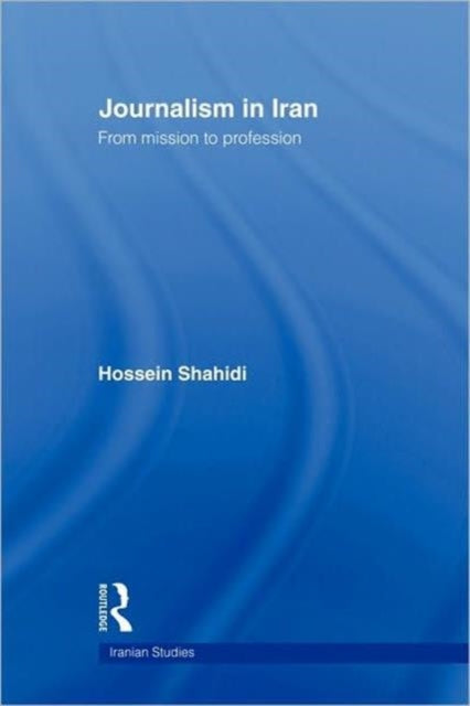 Book cover of: Journalism in Iran. By: Hossein Shahidi