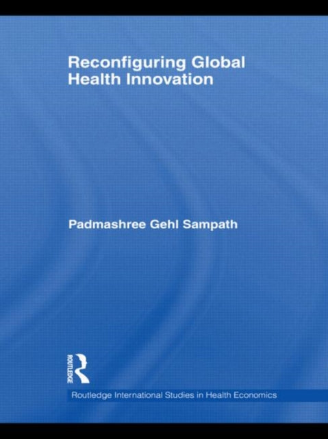 Book cover of: Reconfiguring Global Health Innovation. By: Padmashree Gehl Sampath