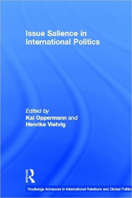 Book cover of: Issue Salience in International Politics. By: Kai Oppermann