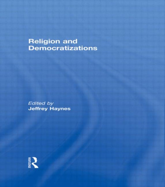 Book cover of: Religion and Democratizations. By: Jeffrey Haynes
