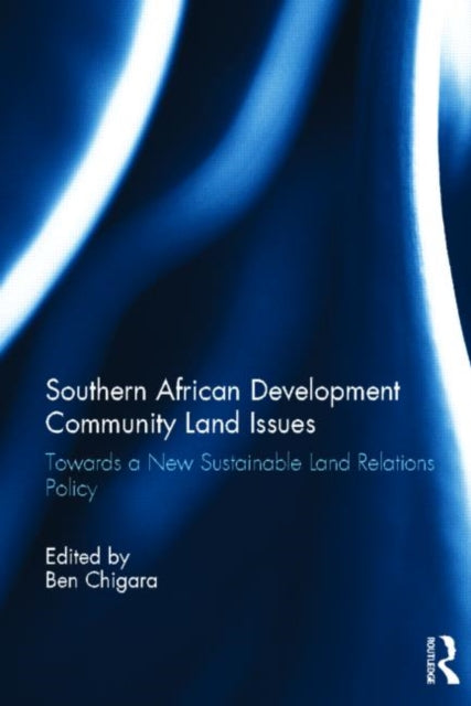 Book cover of: Southern African Development Community Land Issues. By: Ben Chigara