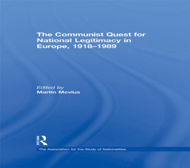 Book cover of: Communist Quest for National Legitimacy in Europe, 1918-1989. By: Martin Mevius
