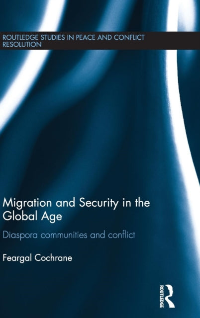 Book cover of: Migration and Security in the Global Age. By: Feargal Cochrane