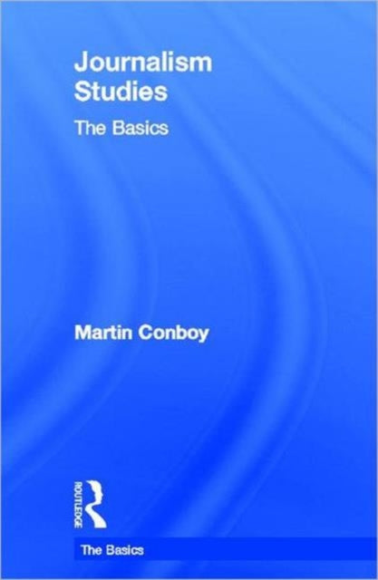 Book cover of: Journalism Studies: The Basics. By: Martin Conboy
