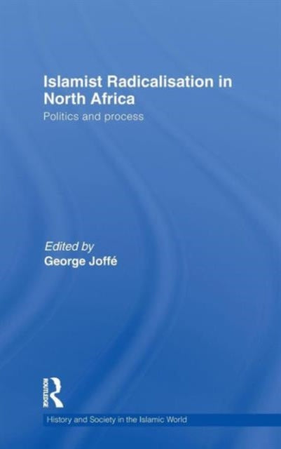 Book cover of: Islamist Radicalisation in North Africa. By: George Joffé