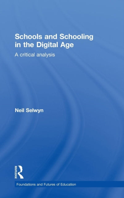Book cover of: Schools and Schooling in the Digital Age. By: Neil Selwyn