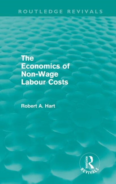 Book cover of: Economics of Non-Wage Labour Costs (Routledge Revivals). By: Bob Hart