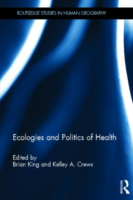 Book cover of: Ecologies and Politics of Health. By: Brian King